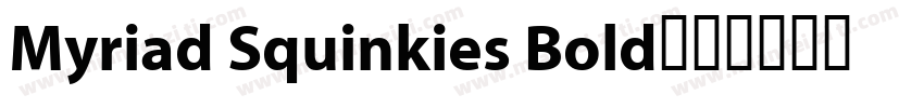 Myriad Squinkies Bold字体转换